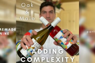 Adding Complexity to Homemade Wine | Oak & Malo | Part 5