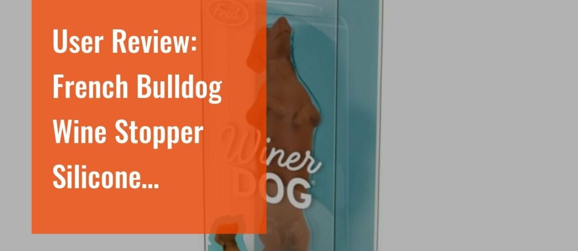 User Review: French Bulldog Wine Stopper  Wiener Dog and Dachsh...