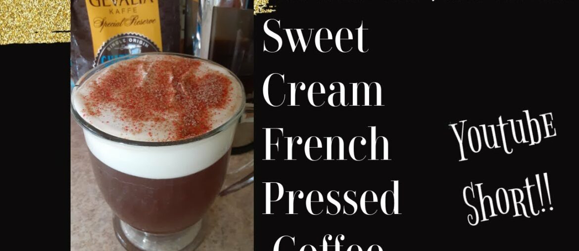 Sweet Cream French Pressed Coffee/ Short/ Coffee Recipe