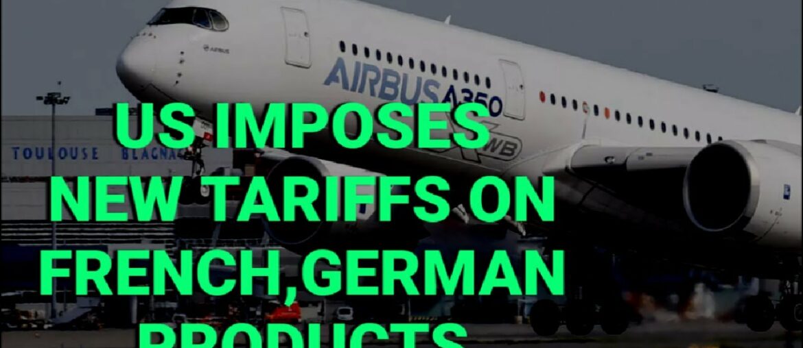 US imposes new tariffs on French, German products in Airbus Boeing spat