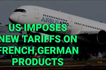 US imposes new tariffs on French, German products in Airbus Boeing spat