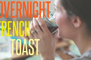 Overnight French Toast Recipe // No Fail Breakfast