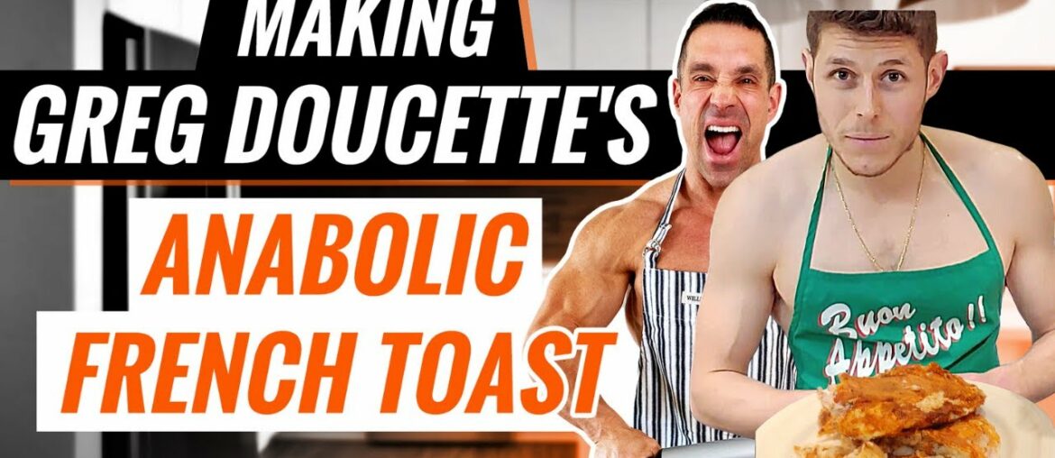 Making Anabolic French Toast -  Is Greg Doucette's Anabolic French Toast Recipe Really Worth It?