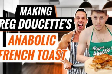 Making Anabolic French Toast -  Is Greg Doucette's Anabolic French Toast Recipe Really Worth It?