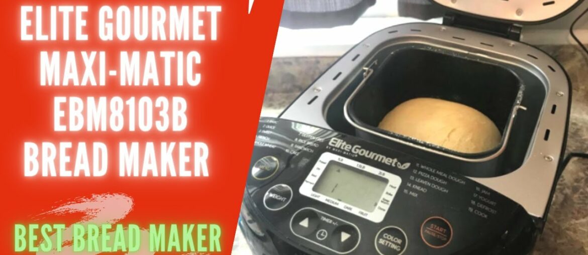 Elite Gourmet Maxi-Matic EBM8103B Bread Maker Machine Review | Elite Gourmet Bread Maker Manual Elite Gourmet Maxi-Matic EBM8103B Bread Maker Machine Review | Elite Gourmet Bread Maker Manual