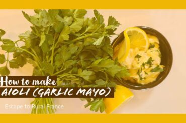 Escape to Rural France- aioli (garlic mayo)