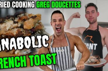 I TRIED GREG DOUCETTE'S FRENCH TOAST RECIPE | LOW CALORIE HIGH PROTEIN BREAKFAST FOR FAT LOSS
