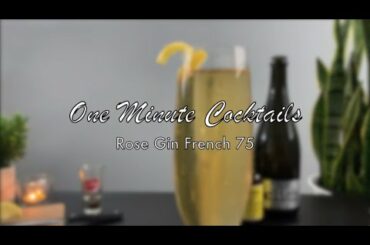 One Minute Cocktails - ROSE GIN FRENCH 75