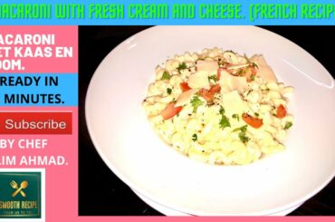 MACARONI WITH FRESH CREAM AND CHEESE.( FRENCH RECIPE.) BY CHEF KALIM AHMAD.| READY IN 5 MINUTES.