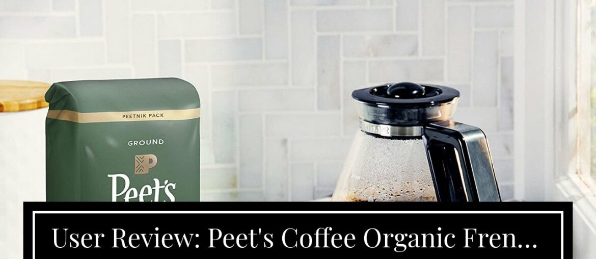 User Review: Peet's Coffee Organic French Roast, Dark Roast Ground Coffee, 18 oz User Review: Peet's Coffee Organic French Roast, Dark Roast Ground Coffee, 18 oz