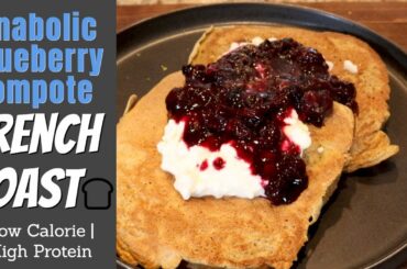 Anabolic Blueberry Compote French Toast | Gourmet | High Protein