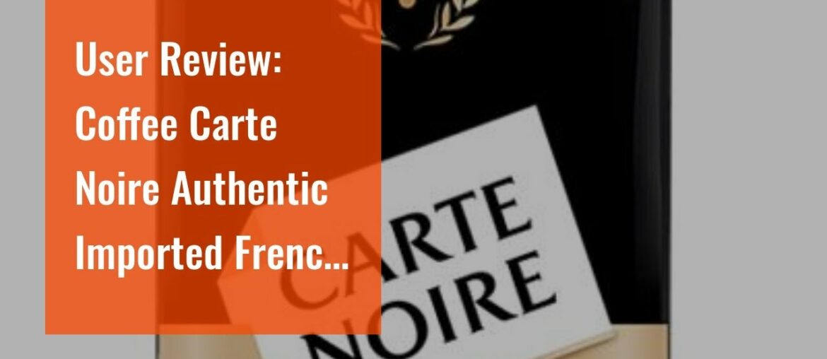 User Review: Coffee Carte Noire Authentic Imported French Gourmet Coffee 250 g (8.8 oz), Six User Review: Coffee Carte Noire Authentic Imported French Gourmet Coffee 250 g (8.8 oz), Six