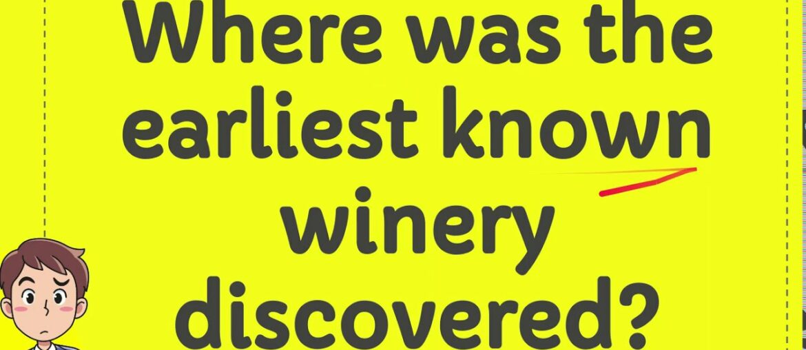 Where was the earliest known winery discovered? Where was the earliest known winery discovered?