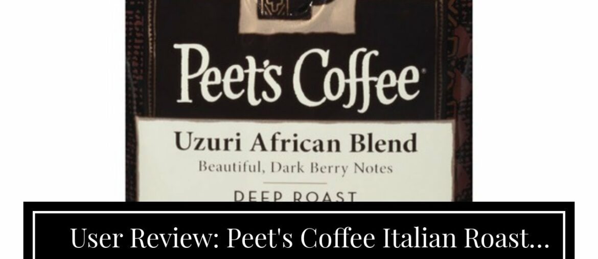 User Review: Peet's Coffee Italian Roast Dark Roast Ground Coffee, 12 oz User Review: Peet's Coffee Italian Roast Dark Roast Ground Coffee, 12 oz