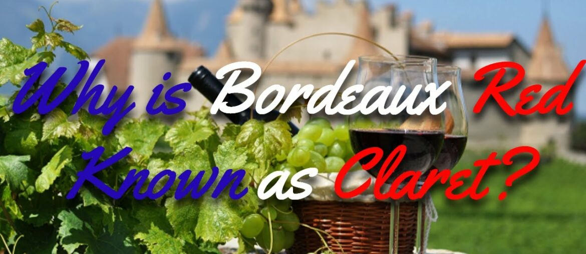 Beginners Guide to French Wine – Why is Bordeaux Red Known as Claret? Beginners Guide to French Wine - Why is Bordeaux Red Known as Claret?
