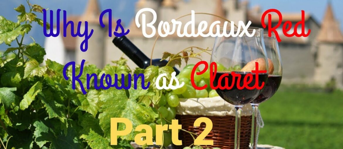 Beginners Guide to French Wines – Why is Bordeaux Red Known as Claret? Part 2 Beginners Guide to French Wines - Why is Bordeaux Red Known as Claret? Part 2