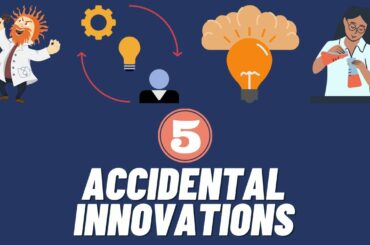 5 Accidental Inventions That Changed the World