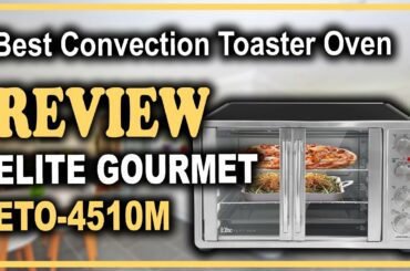 Elite Gourmet ETO-4510M Countertop Convection Toaster Oven Review - Best Convection Toaster Oven