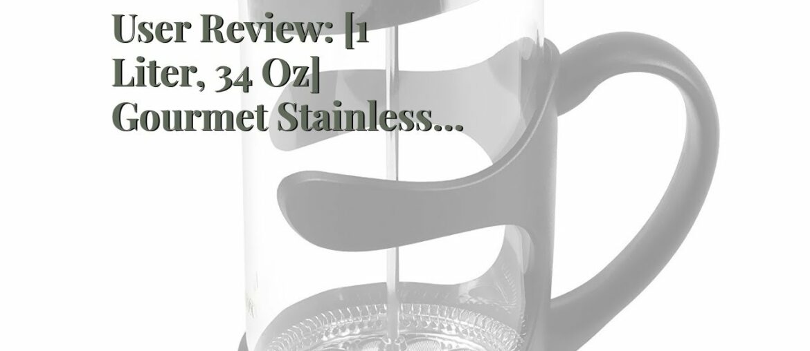 User Review: [1 Liter, 34 Oz] Gourmet Stainless Steel French Press Coffee Maker Tea Maker, Coff...