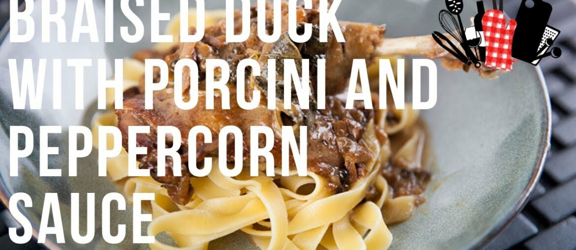 Braised Duck with Porcini and Peppercorn Sauce | Everyday Gourmet S9 EP77