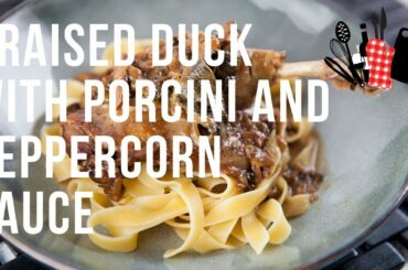 Braised Duck with Porcini and Peppercorn Sauce | Everyday Gourmet S9 EP77