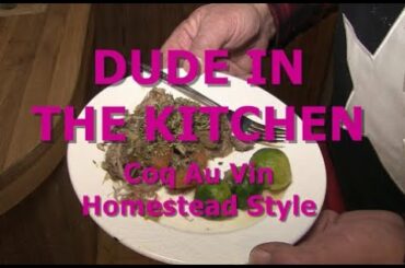 DUDE IN THE KITCHEN - Coq Au Vin Homestead Style