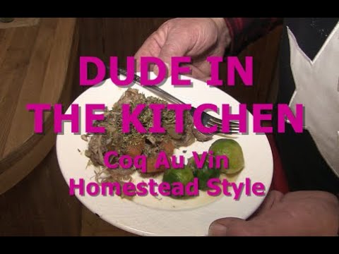 DUDE IN THE KITCHEN – Coq Au Vin Homestead Style DUDE IN THE KITCHEN - Coq Au Vin Homestead Style