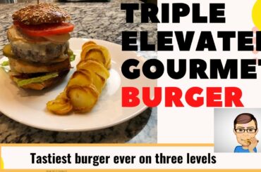 Triple elevated gourmet burger, the best one yet!