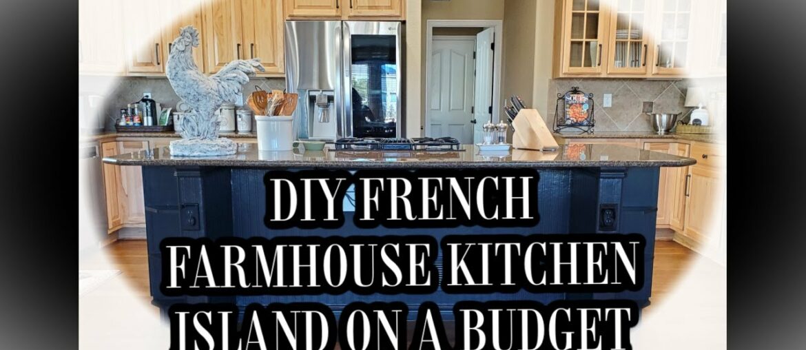 DIY FRENCH FARMHOUSE KITCHEN ISLAND ON A BUDGET