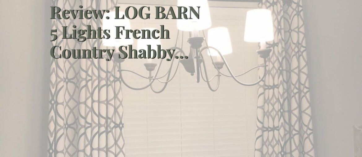 Review: LOG BARN 5 Lights French Country Shabby Chic Chandelier in Brown Rust Metal Finish, 26....