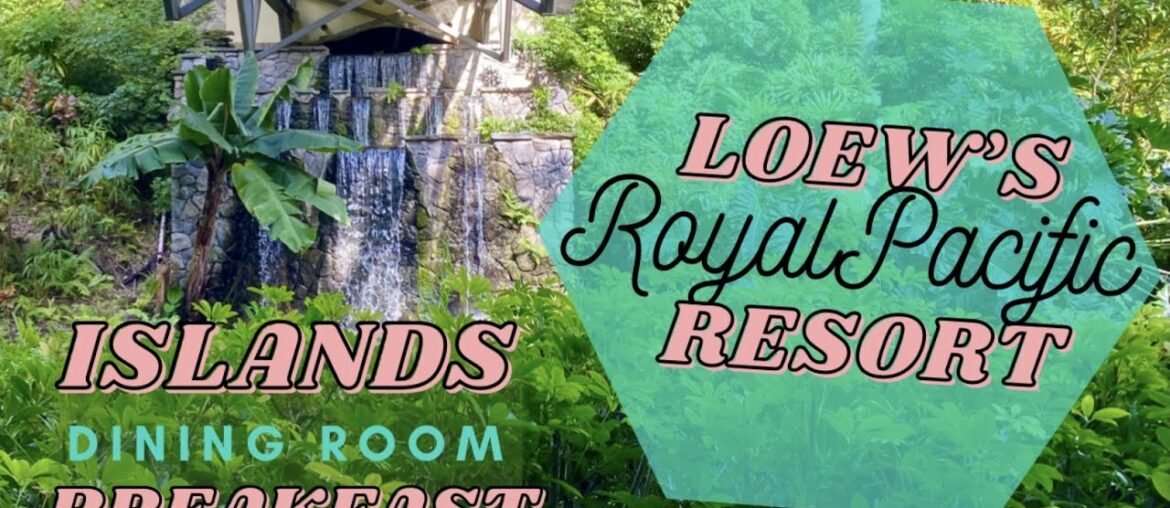 Loew’s ROYAL PACIFIC Resort | Islands Dining Room Breakfast & Renovated Lobby | Universal’s CityWalk