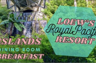 Loew’s ROYAL PACIFIC Resort | Islands Dining Room Breakfast & Renovated Lobby | Universal’s CityWalk