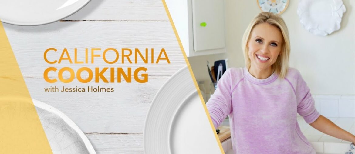 California Cooking with Jessica Holmes Episode 90