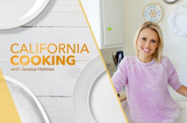 California Cooking with Jessica Holmes Episode 90