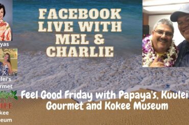 Feel Good Friday with Papaya's, Kuulei's Gourmet and Kokee Museum - January 29, 2021