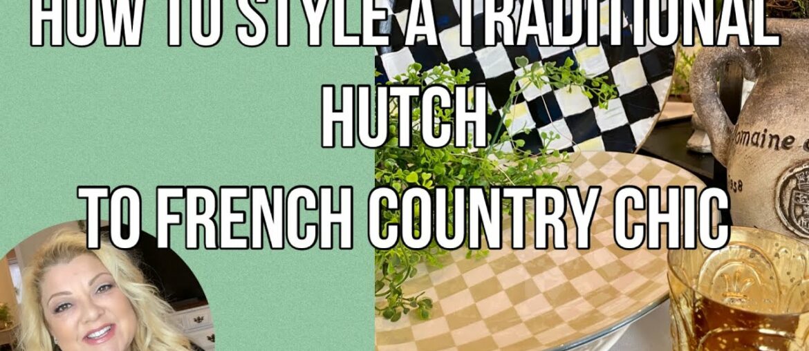 HOW TO TAKE A TRADITIONAL HUTCH AND STYLE IT FRENCH COUNTRY CHIC