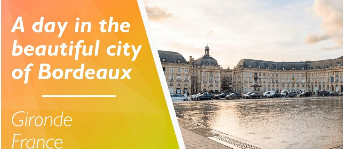LOVE FRANCE - Spend a day in the beautiful city of Bordeaux