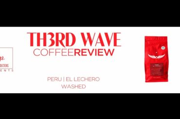 PERU EL LECHERO || TH3RD WAVE COFFEE REVIEW