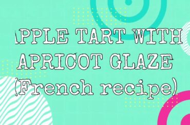 Apple Tart with Apricot Glaze ( French Recipe)