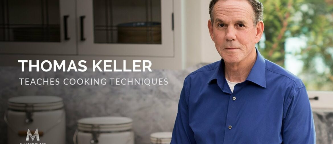 Thomas Keller Teaches Cooking Techniques | Official Trailer | MasterClass Thomas Keller Teaches Cooking Techniques | Official Trailer | MasterClass