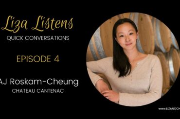 Liza Listens - Episode 4 AJ Roskam-Cheung CHATEAU CANTENAC