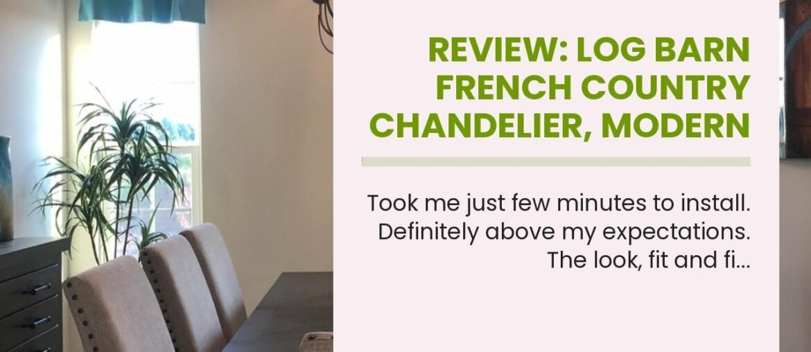 Review: LOG BARN French Country Chandelier, Modern Farmhouse Lighting Style in Brushed Rustic D… Review: LOG BARN French Country Chandelier, Modern Farmhouse Lighting Style in Brushed Rustic D...