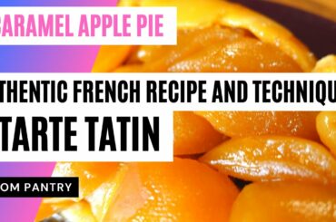 Tarte Tatin French Caramel Apple Pie Recipe and How To Video Simple yet Exquisite from your Pantry
