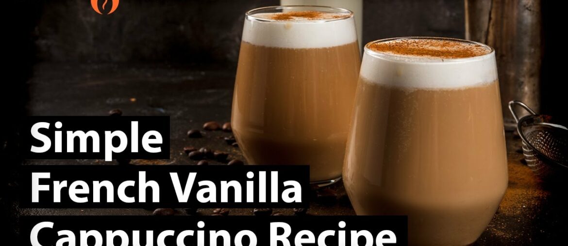 How to Make A French Vanilla Cappuccino: Simple French Vanilla Cappuccino Recipe How to Make A French Vanilla Cappuccino: Simple French Vanilla Cappuccino Recipe
