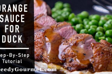 Orange Sauce for Duck - an Easy French Recipe | Greedy Gourmet