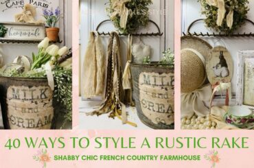 40 WAYS TO STYLE A RUSTIC RAKE! SHABBY CHIC FRENCH COUNTRY FARMHOUSE DECORATING