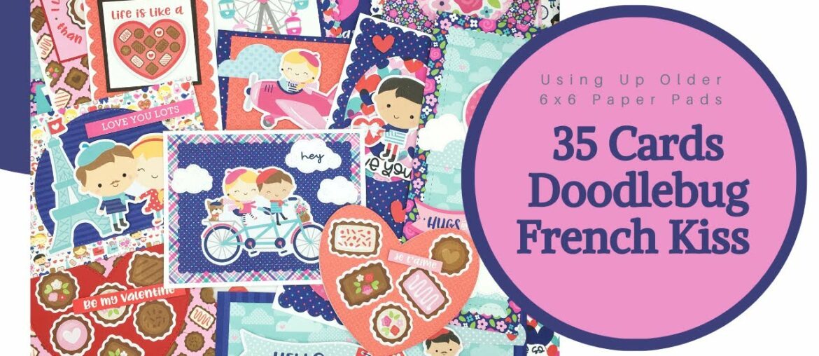 Using Up Older Paper Pads | 35 Cards | Doodlebug French Kiss Using Up Older Paper Pads | 35 Cards | Doodlebug French Kiss