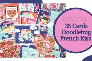 Using Up Older Paper Pads | 35 Cards | Doodlebug French Kiss