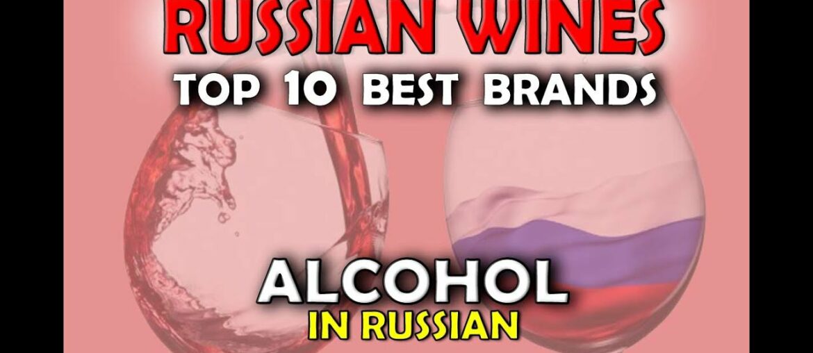 RUSSIAN WINES. How to choose the best. Instruction, brands, life hacks. Alcohol Beverages in Russia. RUSSIAN WINES. How to choose the best. Instruction, brands, life hacks. Alcohol Beverages in Russia.