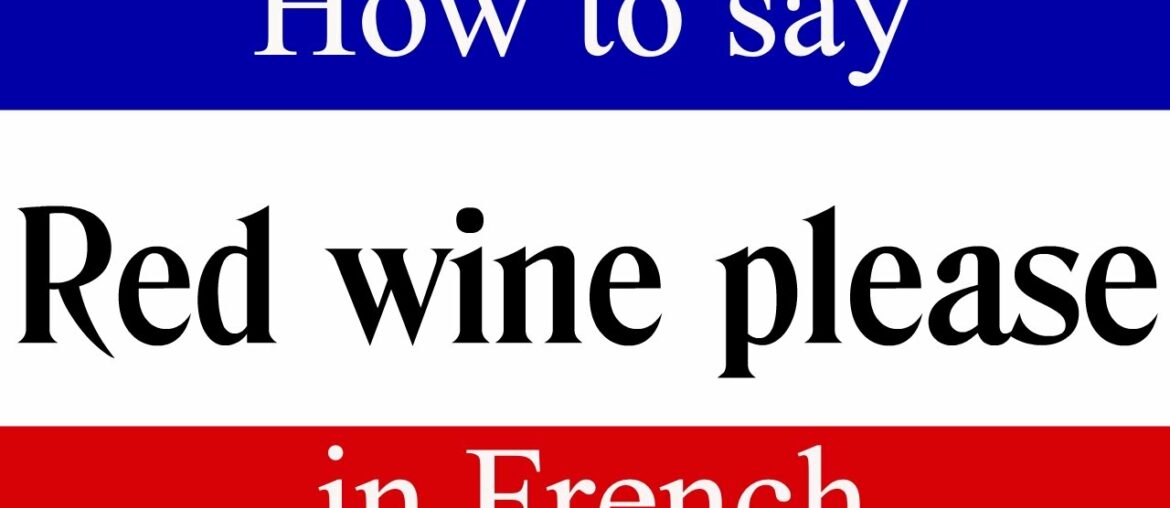 How To Say "Red Wine Please" in French | Learn French Fast with Easy French Lessons How To Say "Red Wine Please" in French | Learn French Fast with Easy French Lessons
